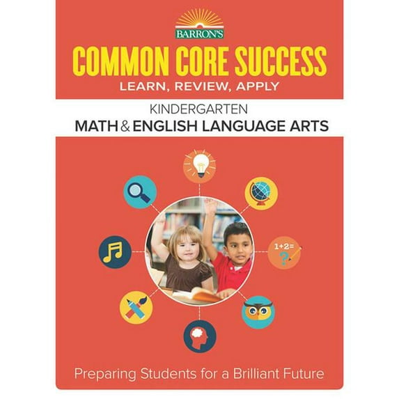 Barron's Common Core Success: Common Core Success Kindergarten Math & English Language Arts : Preparing Students for a Brilliant Future (Paperback)