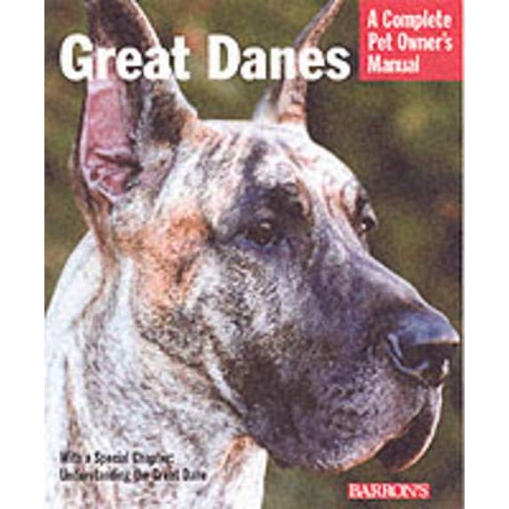 Pre-Owned Great Danes: Everything About Adoption, Feeding, Training, Grooming, Health Care, and More (Complete Pet Owner's Manual) (Paperback) 0764118900 9780764118906