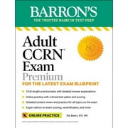 Barron's Test Prep: Adult CCRN Exam Premium: For the Latest Exam Blueprint, Includes 3 Practice Tests, Comprehensive Review, and Online Study Prep (Paperback)