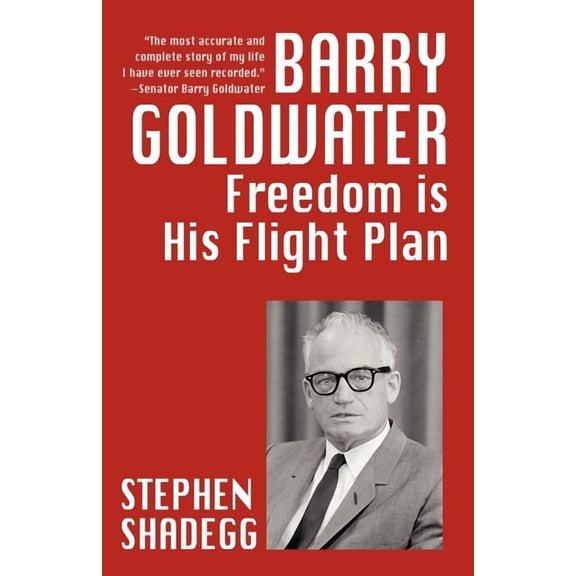 Barry Goldwater: Freedom Is His Flightplan, (Paperback)