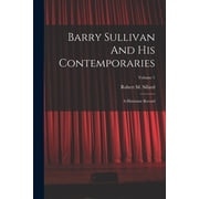 Barry Sullivan And His Contemporaries A Histrionic Record; Volume 1 Paperback