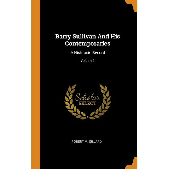 Barry Sullivan and His Contemporaries: A Histrionic Record; Volume 1 (Hardcover)