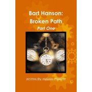Bart Hanson: Broken Path Part One, (Paperback)