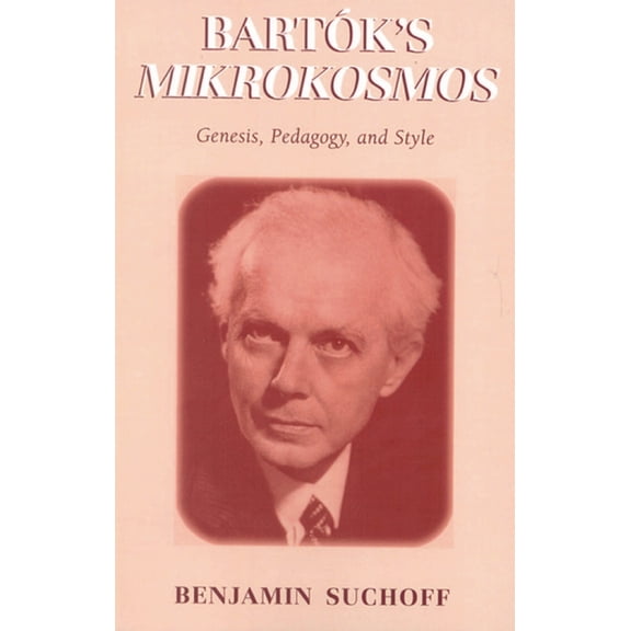 Bartók's Mikrokosmos: Genesis, Pedagogy, and Style, (Paperback)