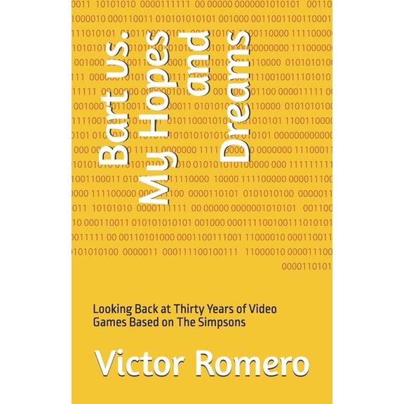 Bart vs. My Hopes and Dreams: Looking Back at Thirty Years of Video Games Based on The Simpsons, (Paperback)