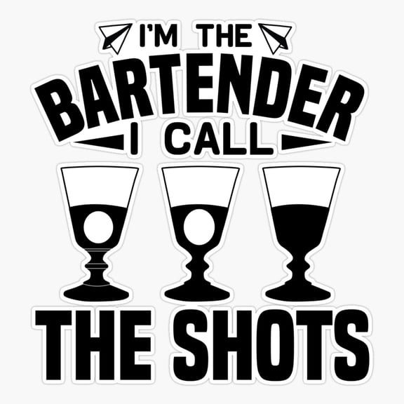 Bartender I Call The Shots Er, Phone Decal Water Bottle Stickers Car Decals, Funny Birthday Gift