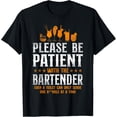 thumbnail image 1 of Bartender Mixologist Please Be Patient With The Bartender T-Shirt, 1 of 4