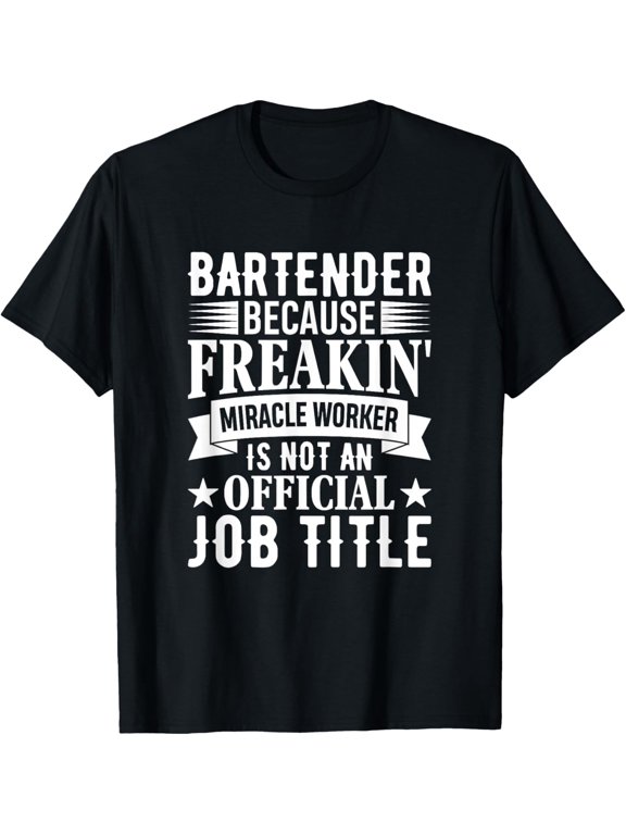 Bartender Waitress Waiter Server Saying Phrase Suited To Casual Events And Everyday Wear T-Shirt, Size S-5XL