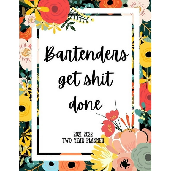 Bartenders Get Shit Done 2021-2022 Two Year Planner: 2 Year Monthly Planner, 24 Months Calendar and organizer, Gift for Bartender - Flower Cover (Paperback)