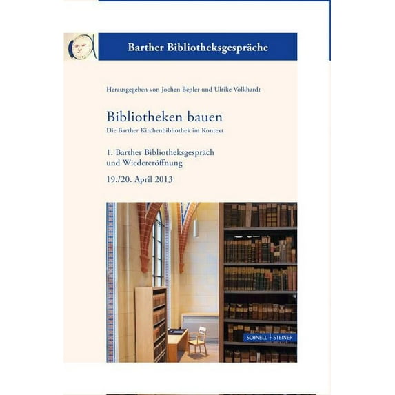 Barther Bibliotheksgesprache: Bibliotheken Bauen - Die Barther Kirchenbibliothek Im Kontext : 1. Barther Bibliotheksgesprach Und Wiedereroffnung 19./20. April 2013 Separatum Aus Jahrbuch Kirchliches Buch- Und Bibliothekswesen Nf 2, 2014 (Series #1) (Hardcover)