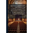 thumbnail image 1 of Bartholomew Faire Or Variety Of Fancies, Where You May Find A Faire Of Wares, And All To Please Your Mind, (Hardcover), 1 of 1