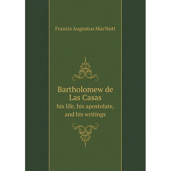 Bartholomew de Las Casas his life, his apostolate, and his writings (Paperback)