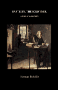 Bartleby, The Scrivener A Story of Wall-Street (Paperback)