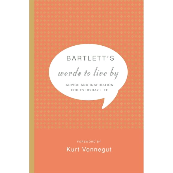 Bartlett's Words to Live by: Advice and Inspiration for Everyday Life, (Hardcover)