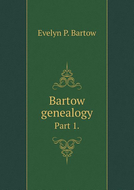 Bartow genealogy Part 1. (Paperback)
