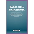 thumbnail image 1 of Basal Cell Carcinoma: Finding Your Way Through Diagnosis, Treatment, and Beyond: The Chronicles of Basal Cell Carcinoma (Paperback), 1 of 1