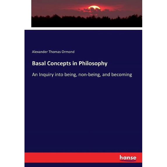Basal Concepts in Philosophy: An Inquiry into being, non-being, and becoming, (Paperback)