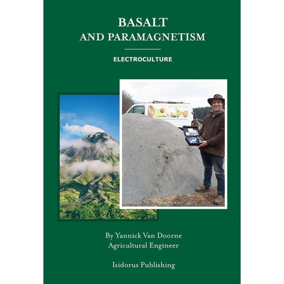 Basalt and Paramagnetism: Electroculture: Increase soil fertility, microbiology and earth worm activity with natural magnetism. (Paperback)