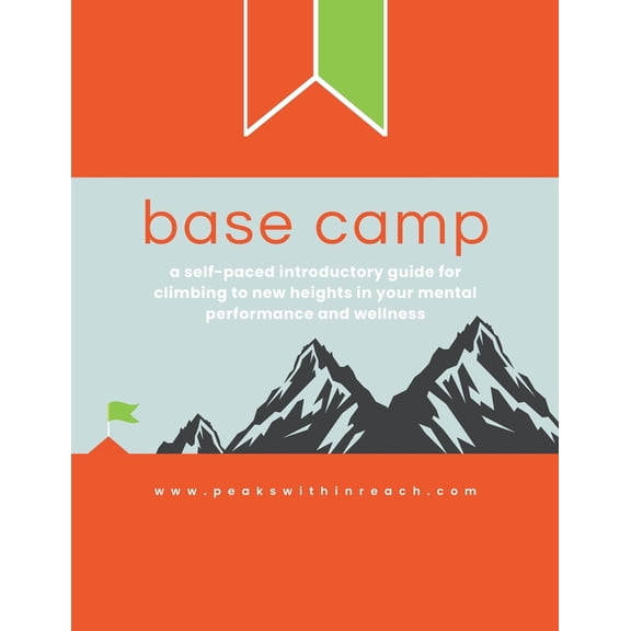 Base Camp: A self-paced introductory guide for climbing to new heights in your mental performance and wellness, (Paperback)