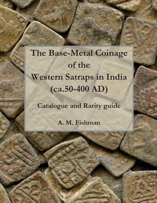 Base-Metal Coinage of the Western Satraps of India, Ca. 50-400 AD ...