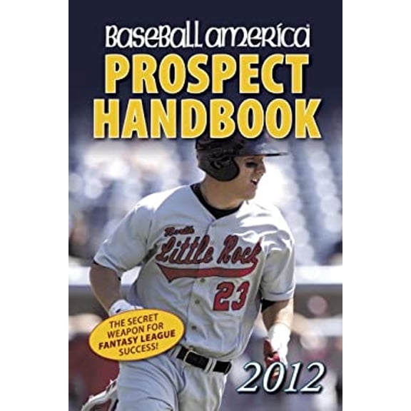 Pre-Owned Baseball America 2012 Prospect Handbook : The 2012 Expert Guide to Baseball Prospects and MLB Organization Rankings (Paperback) 9781932391404