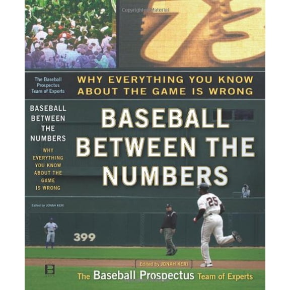 Pre-Owned Baseball Between the Numbers: Why Everything You Know About the Game Is Wrong (Hardcover) 0465005969 9780465005963