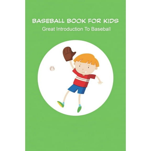 Baseball Book For Kids_ Great Introduction To Baseball: Baseball Books For Kids Age 9 12, (Paperback)