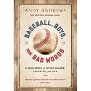 Baseball, Boys, and Bad Words A True Story of Little League, Laughter, and Life, Hardcover