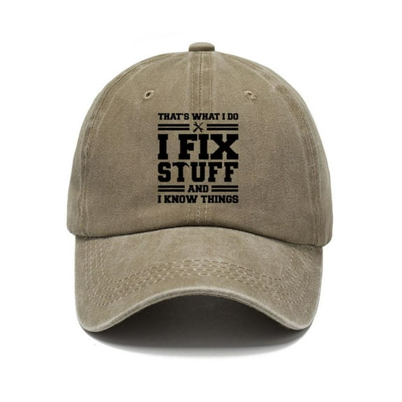 Baseball Cap for Dad Gift, I Fix Stuff and Know Things Hat for Men, Thats What I Do Baseball Cap