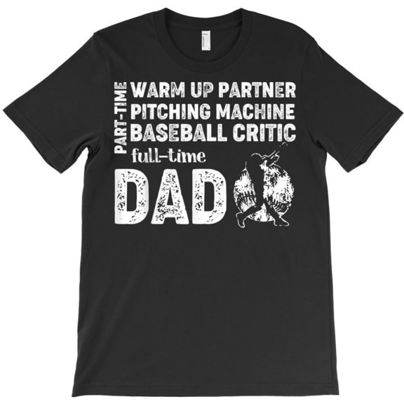 Baseball Dad Shirt Part-Time Warm-Up Partner Full-Time Dad Funny Holiday Graphic T-Shirt G10330, Up to 5XL