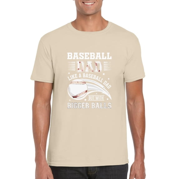 Baseball Dad With Bigger Balls Funny Sports Quote T-Shirt, for men & women, up to size 5XL
