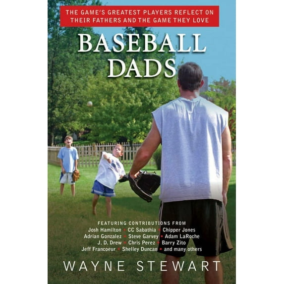 Baseball Dads : The Game's Greatest Players Reflect on Their Fathers and the Game They Love (Hardcover)