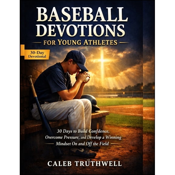 Baseball Devotions for Young Athletes: 30 Days to Build Confidence, Overcome Pressure, and Develop a Winning Mindset On , (Paperback)