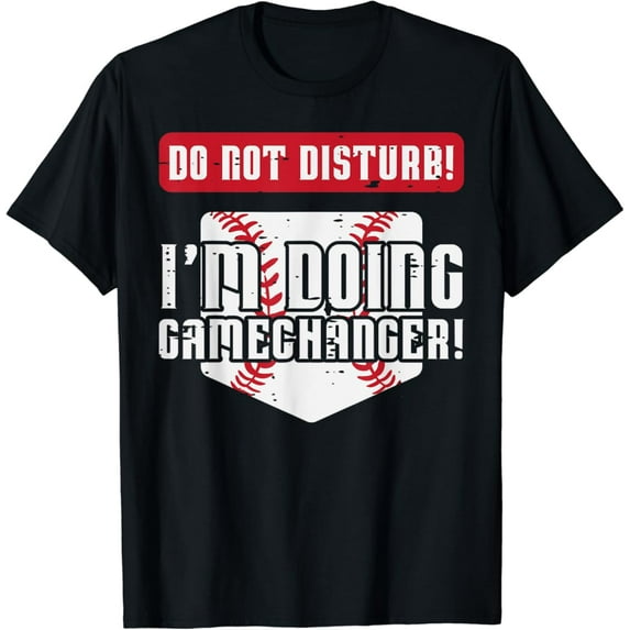 Baseball Do Not Disturb Doing Gamechanger Men Women Unisex Men Women T-Shirt S-5Xl - Best Birthday Gifts