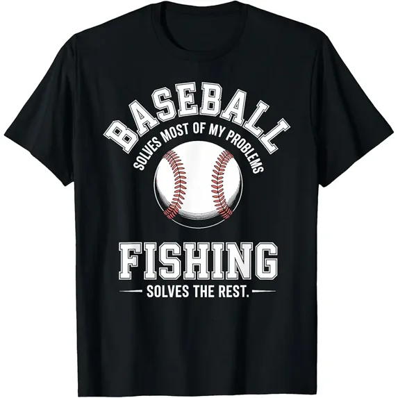 Baseball & Fishing: The Ultimate Problem Solvers T-Shirt