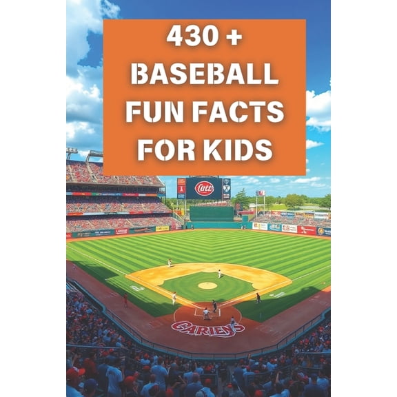 Baseball Fun Facts For Kids: 430 + Fun and Educational Facts about Baseball For Heroic Boys and Baseball Lovers; Ages 5-, (Paperback)