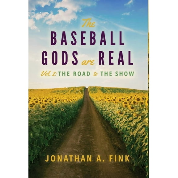Baseball Gods Are Real The Baseball Gods are Real: Vol. 2 - The Road to the Show, Book 2, (Hardcover)