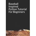 thumbnail image 1 of Baseball Inspired Python Tutorial For Beginners, (Paperback), 1 of 1