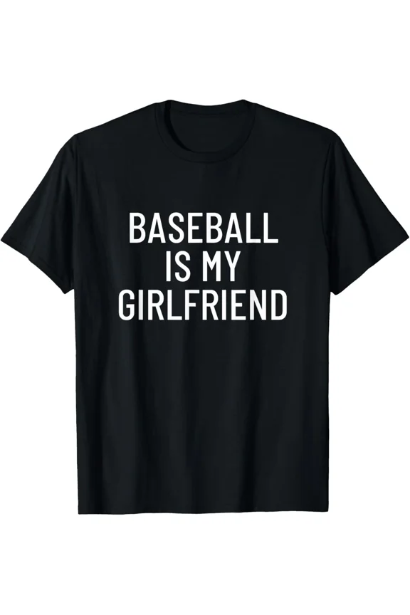 Baseball Is My Girlfriend Funny Valentine's Day Sport Lover Player New Unisex T-Shirt, up to size 5xl