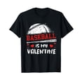 thumbnail image 1 of Baseball Is My Valentine Valentines Day Cool Sport Love T-Shirt, 1 of 5
