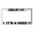 thumbnail image 1 of Baseball Isn't A Want It's A Need Chrome Plastic License Plate Frame, 1 of 1