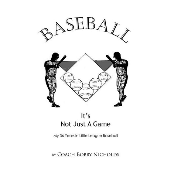 Baseball...It's Not Just a Game: My 36 Years in Little League Baseball, (Hardcover)