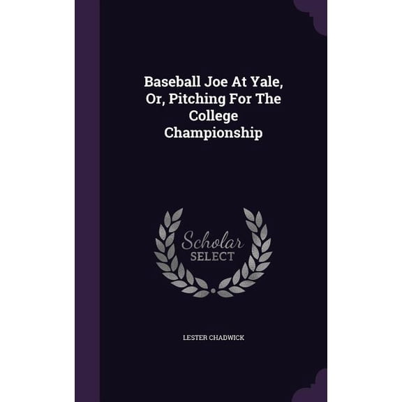 Baseball Joe At Yale, Or, Pitching For The College Championship (Hardcover)