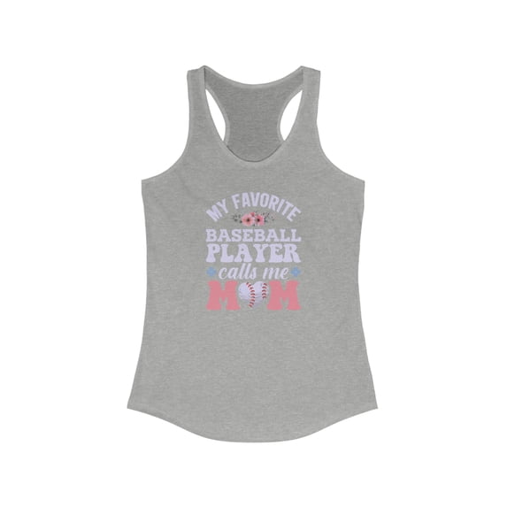 Baseball Mom Women's Ideal Racerback Tank, My Favorite Player Calls Me Mom