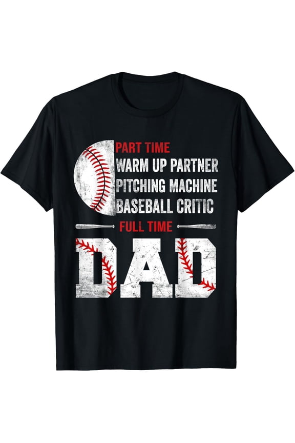 Baseball Part Time Warm Up Partner Pitching Full Time Dad T-Shirt