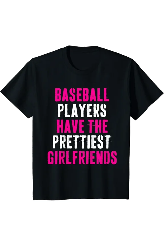 Baseball Players Have The Prettiest Girlfriends Quote Graphic T-Shirt