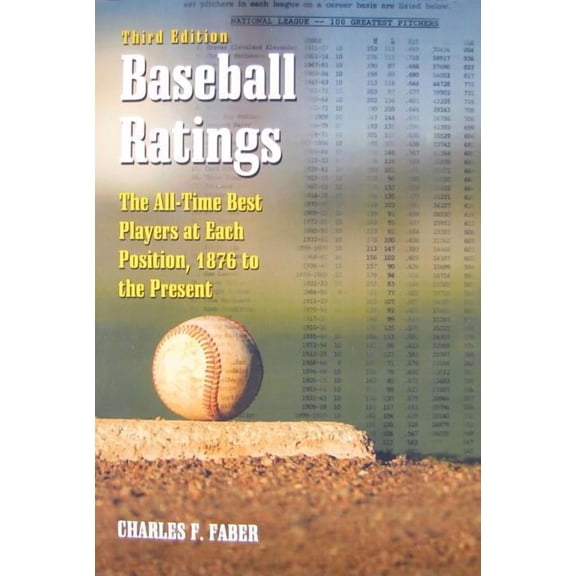 Baseball Ratings: The All-Time Best Players at Each Position, 1876 to the Present, 3d ed., (Paperback)