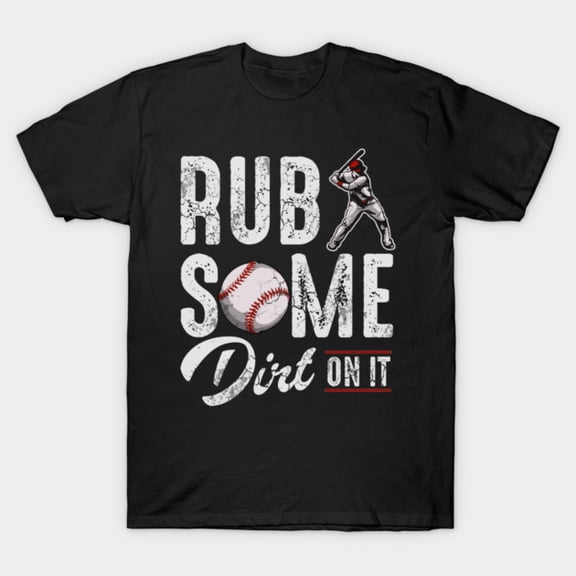 Baseball Rub Some Dirt On It Funny Tough Athletic Sports Humor Unisex T-Shirt, up to size 3XL.