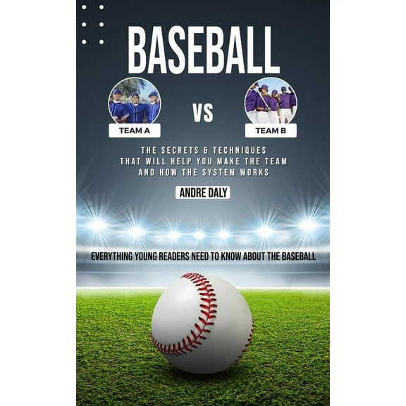 Baseball: The Secrets & Techniques That Will Help You Make the Team and How the System Works (Everything Young Reade, (Paperback)