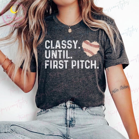 Baseball Shirt For Women, Baseball Mom, Classy Until First Pitch, Baseball Game Day Shirt, Play Ball Shirt, Sports Mom Shirt S02542, F2796 Tshirt All Size S-5XL